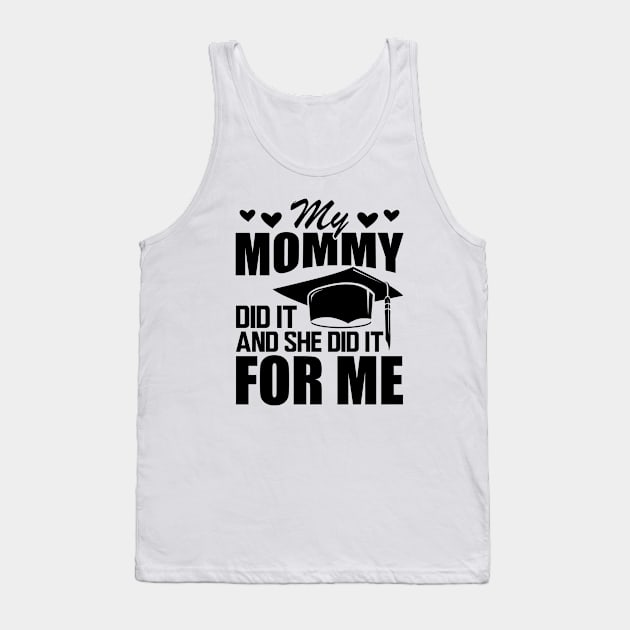 Mom graduation - My mommy did it and she did it for me Tank Top by KC Happy Shop